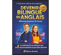 DEVENIR BILINGUE EN ANGLAIS - MÉTHODE EXPRESS 12-16 ANS: Le guide fun, rapide et ultra efficace pour parler anglais comme un natif - vocabulaire, ... de pro pour devenir vraiment bilingue !