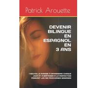 DEVENIR BILINGUE EN ESPAGNOL EN 3 ANS: 1 NOUVELLE PHRASE À APPRENDRE CHAQUE JOUR ET À MAÎTRISER À LA PERFECTION PENDANT LES 156 PROCHAINES SEMAINES