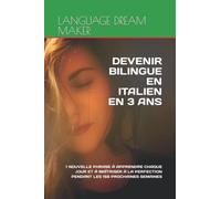 DEVENIR BILINGUE EN ITALIEN EN 3 ANS: 1 NOUVELLE PHRASE À APPRENDRE CHAQUE JOUR ET À MAÎTRISER À LA PERFECTION PENDANT LES 156 PROCHAINES SEMAINES