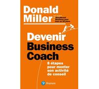 Devenir business coach 8 étapes pour monter son activité de conseil - Donald Miller - Pearson France - broché - Guide