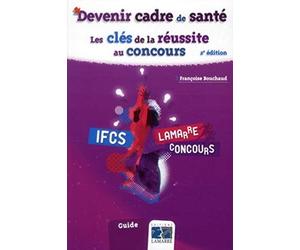 Devenir cadre de santé: Les clés de la réussite au concours