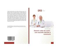 Devenir cadre de santé : une nouvelle identité à construire Une nouvelle identité à construire - Anne-Sophie Mercier - Universitaires Europeennes - broché - Essai