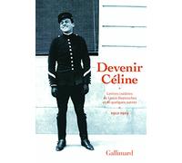 Devenir Céline: Lettres inédites de Louis Destouches et de quelques autres (1912-1919)