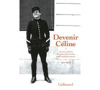 Devenir Céline - Lettres Inédites De Louis Destouches Et De Quelques Autres, 1912-1919