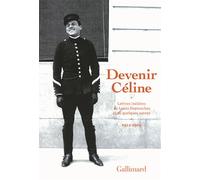 Devenir Céline Lettres inédites de Louis Destouches et de quelques autres (1912-1919) - Louis-Ferdinand Céline - Gallimard - broché - Lettres