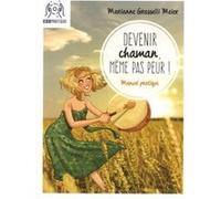 Devenir Chaman, même pas peur ! Marianne Grasselli Meier (Auteur)