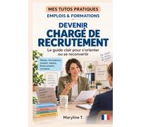 Devenir chargé de recrutement: Le guide clair pour s'orienter ou se reconvertir