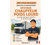 Devenir chauffeur de poids lourd: Le guide clair pour s'orienter ou se reconvertir