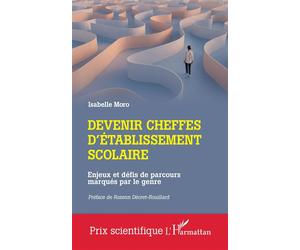 Devenir cheffes d'établissement scolaire Enjeux et défis de parcours marqués par le genre - Isabelle Moro - L'harmattan - broché - Essai