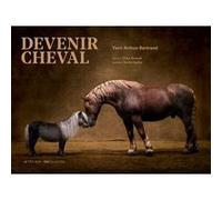 Devenir cheval Yann Arthus-Bertrand (Auteur), Clara Arnaud (Auteur), Emilie Haillot (Illustration)