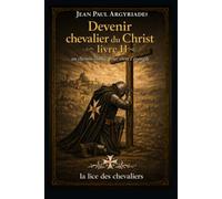 DEVENIR CHEVALIER DU CHRIST: Un chemin oublié, pour vivre l'évangile