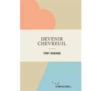 Devenir chevreuil Tony Durand (Toniduran) (Auteur)