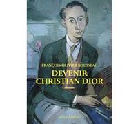 Devenir Christian Dior François-Olivier Rousseau (Auteur)