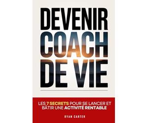 Devenir Coach de Vie: Les 7 Secrets pour se Lancer, Bâtir une Activité Rentable et Attirer ses Premiers Clients | Livre Formation Coaching ... Guide du Coaching de Vie | Coaching Personnel