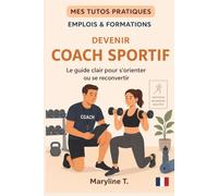 Devenir coach sportif: Le guide clair pour s'orienter ou se reconvertir
