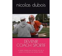 DEVENIR COACH SPORTIF: Le guide complet pour se lancer, vivre de sa passion et construire une carrière durable