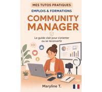 Devenir community manager: Le guide clair pour s'orienter ou se reconvertir