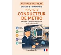Devenir conducteur de métro: Le guide clair pour s'orienter ou se reconvertir