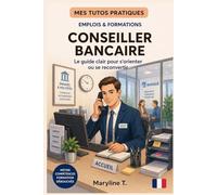 Devenir conseiller bancaire: Le guide simple pour s'orienter ou se reconvertir