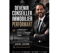 Devenir conseiller immobilier performant: La méthode terrain pour se lancer, signer ses premiers mandats, développer votre notoriété locale et piloter une activité rentable et durable .