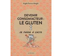 Devenir Consom'acteur : Le Gluten