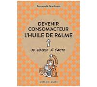 Devenir consom'acteur : l'huile de palme - Emmanuelle Grundmann - Actes sud - broché - Guide