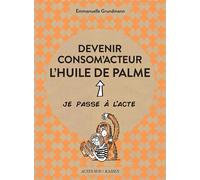 Devenir consom'acteur : l'huile de palme - Emmanuelle Grundmann - Actes sud - broché - Guide