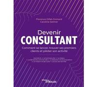 Devenir consultant Florence Gillet-Goinard (Auteur), Caroline Selmer (Auteur)