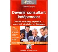 Devenir consultant indépendant S'installer en freelance : expertise, coaching, - Guillaume Duprez - Puits Fleuri - broché - Guide