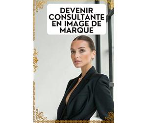 DEVENIR CONSULTANTE EN IMAGE DE MARQUE: Aide les Entreprises à Raffiner leur Identité Visuelle et leur Communication