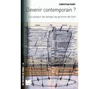 Devenir Contemporain ? - La Couleur Du Temps Au Prisme De L'art