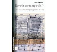 Devenir Contemporain ? - La Couleur Du Temps Au Prisme De L'art