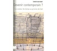 Devenir Contemporain ? - La Couleur Du Temps Au Prisme De L'art