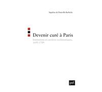 Devenir curé à Paris Institutions et carrières ecclésiastiques, 1695-1789 - Ségolène de Dainville-Barbiche - Puf - broché - Etude