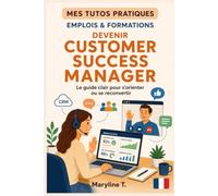 Devenir customer success manager: Le guide clair pour s'orienter ous e reconvertir