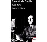 Jean-Luc Barré – Devenir de Gaulle 1939-1943 – Essai – Poche