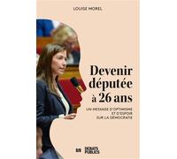 Devenir députée à 26 ans Un message d'optimisme et d'espoir sur la démocratie - Louise Morel - Debats Publics Editions - broché - Essai