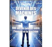 Devenir des machines: 400 ans de combat entre l'homme et la machine