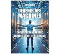 Devenir Des Machines - 400 Ans De Soumission De L'homme À La Machine