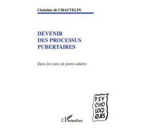 Devenir des processus pubertaires Que sont les processus pubertaires devenus ? - Christine de Chauvelin - L'harmattan - broché - Essai