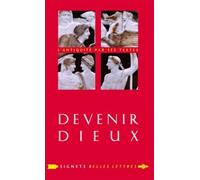 Devenir Dieux - Désir De Puissance Et Rêve D'éternité Chez Les Anciens