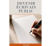 Devenir écrivain public: Guide pratique pour démarrer et exercer
