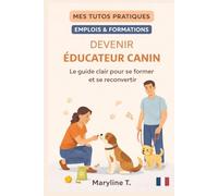 Devenir éducateur canin: Le guide clair pour s'orienter ou se reconvertir