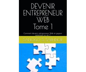 DEVENIR ENTREPRENEUR WEB: Comment devenir entrepreneur Web et gagner sainement sa vie ?