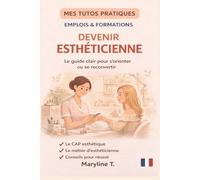 Devenir esthéticienne: Le guide clair pour s'oirenter ou se reconvertir