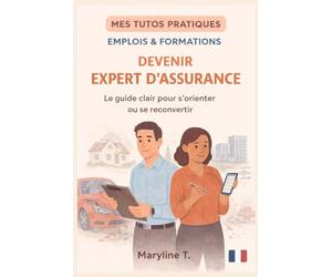 Devenir Expert d'assurance: Le guide clair pour s'orienter ou se reconvertir