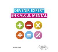 Devenir expert en calcul mental - Thomas Petit - Ellipses - broché - Guide