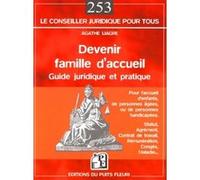 Devenir famille d'accueil: Guide juridique et pratique. Pour l'accueil d'enfants, de personnes âgées, ou de personnes handicapées.