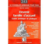 Devenir famille d'accueil: Guide juridique et pratique. Pour l'accueil d'enfants, de personnes âgées, ou de personnes handicapées.