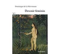 Devenir féminin - Dominique De La Morvonnais-Desveaux - Complicites Eds - broché - Roman